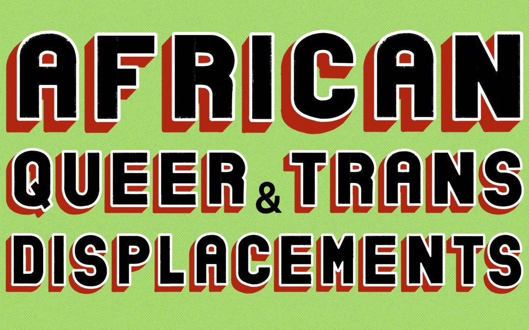 Call for Papers & Panels: African Queer & Trans Displacements