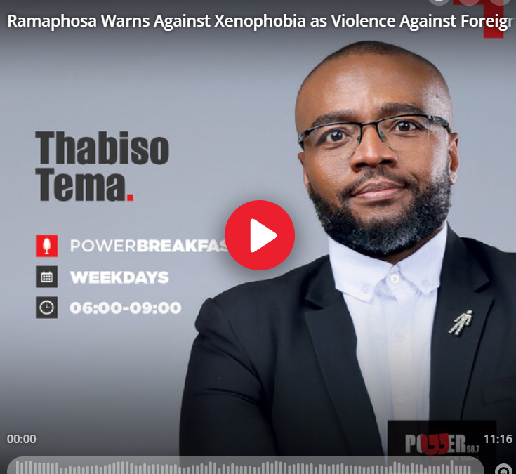 PODCAST: Ramaphosa Warns Against Xenophobia as Violence Against Foreign Nationals Rises